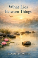 What Lies Between Things B0GN36PXDF Book Cover