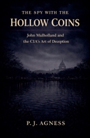 The Spy with the Hollow Coins: John Mulholland and the CIA's Art of Deception (Covert Legends) B0GSH8PY9W Book Cover