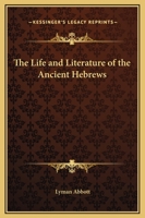 The Life and Literature of the Ancient Hebrews 1276637284 Book Cover