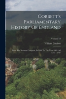 Cobbett's Parliamentary History Of England: From The Norman Conquest, In 1066 To The Year 1803. Ad 1743 - 1747; Volume 13 1018768025 Book Cover