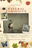 Natural Curiosity: Educating and Nurturing Our Children at Home 1785920332 Book Cover