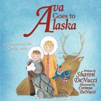 Ava Goes to Alaska: Grammie and the Gecko Series 146856157X Book Cover