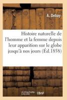 Histoire Naturelle de L'Homme Et de La Femme Depuis Leur Apparition Sur Le Globe Terrestre 3e A(c)D 2013494890 Book Cover