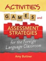 Activities, Games, and Assessment Strategies for the Foreign Language Classroom 1596670649 Book Cover