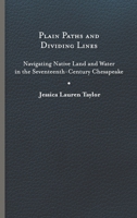 Plain Paths and Dividing Lines: Navigating Native Land and Water in the Seventeenth-Century Chesapeake 0813949343 Book Cover