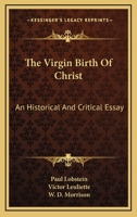 The Virgin Birth Of Christ: An Historical And Critical Essay 1163590517 Book Cover