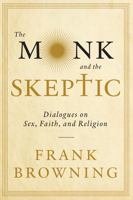 The Monk and the Skeptic: Dialogues on Sex, Faith, and Religion 1619021838 Book Cover