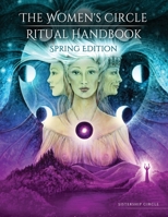 The Women's Circle Ritual Handbook: Spring Edition 0991483715 Book Cover