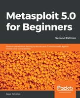 Metasploit 5.0 for Beginners: Perform penetration testing to secure your IT environment against threats and vulnerabilities, 2nd Edition 1838982663 Book Cover