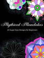 Mythical Mandalas - 25 Super Easy Designs for Beginners: Easy Skill Level Mandala Coloring Book For All Ages 1094901865 Book Cover