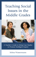 Teaching Social Issues in the Middle Grades: A Teacher's Guide to Using Case Studies to Promote Intelligent Inquiry 1475861052 Book Cover