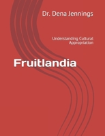 Fruitlandia: Understanding Cultural Appropriation B084QLSMPH Book Cover