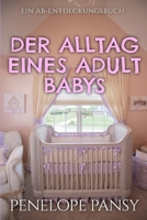 Der Alltag eines Adult Babys: Eine ABDL-Sissy-Baby-Femdom-Regressionsgeschichte B0FQCVKQFY Book Cover
