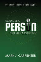 Lead Like a Person: Not Like a Position 1962595242 Book Cover