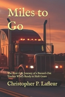 Miles to Go: The Real-Life Journey of a Burned-Out Trucker Who’s Ready to Shift Gears B0F9HM1M76 Book Cover