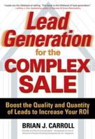 Lead Generation for the Complex Sale: Boost the Quality and Quantity of Leads to Increase Your ROI 0071458972 Book Cover