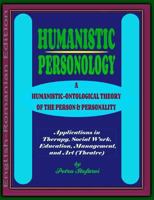 Humanistic Personology: A Humanistic-Ontological Theory of the Person & Personality. Applications in Therapy, Social Work, Education, Management, and Art (Theatre) (English-Romanian Edition) 1522909931 Book Cover
