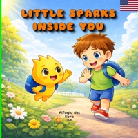 Little sparks inside you: An illustrated picture book about feelings and courage for Children (Ages 3–6) B0GSMSC327 Book Cover