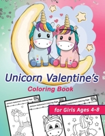 Unicorn Valentine's Coloring Book for Girls Ages 4-8: Celebrate Love and Friendship with Your Little One with This Cute Book, Valentine's Day Gift, Cute Unicorn Images, Large Pages 8.5 x 11 inches. B08TR4RS6N Book Cover