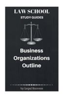 Law School Study Guides: Business Organizations Outline 1517095883 Book Cover