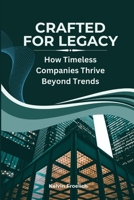 Crafted for Legacy: How Timeless Companies Thrive Beyond Trends B0FD8FJ8W7 Book Cover