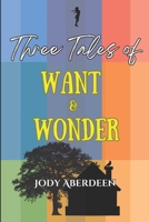 Three Tales of Want and Wonder 1738982300 Book Cover