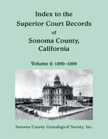 Index to the Superior Court Records of Sonoma County, California: 1890-1899 0788457853 Book Cover