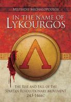 In the Name of Lykourgos: The Rise and Fall of the Spartan Revolutionary Movement (243-146 BC) 1783030232 Book Cover