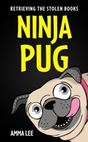 NINJA PUG - Retrieving the Stolen Books: (Dogs, Pets, Action, Adventure, Saving the Day, Book for ages 8-12) (NINJA PUG Set) B0CMXR5SPN Book Cover
