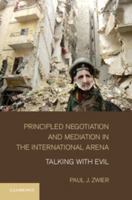 Principled Negotiation and Mediation in the International Arena: Talking with Evil 1107460182 Book Cover