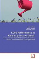 KCPE Performance in Kenyan primary schools: Comparative study of Public and Private primary schools in Central Division-Kirinyaga District 3639344383 Book Cover