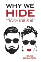 Why We Hide: God's Plan to Free You from Guilt and Shame 1735140201 Book Cover