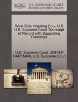 West Side Irrigating Co v. U S U.S. Supreme Court Transcript of Record with Supporting Pleadings 1270085530 Book Cover