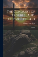 The Conquest of Trouble; And, the Peace of God: Musings 1022696661 Book Cover