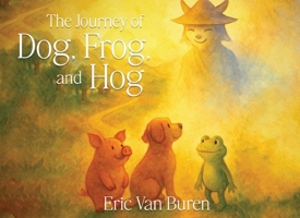 Journey of Dog, Frog, and Hog 1968403337 Book Cover
