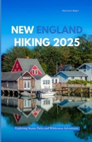 NEW ENGLAND HIKING 2025: Exploring Scenic Paths and Wilderness Adventures B0FMQJ85RX Book Cover