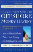 The Complete Guide to Offshore Money Havens, Revised and Updated 4th Edition: How to Make Millions, Protect Your Privacy, and Legally Avoid Taxes