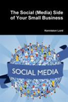 The Social (Media) Side of Your Small Business 1304548449 Book Cover