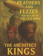 Feathers and Fezzes the Return of the Old Ones : The Architect Kings 1970759038 Book Cover