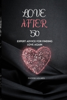 LOVE AFTER FIFTY: Expert Advice for Finding Love Again B0C1HRTCBS Book Cover
