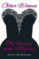 Other Women: The History of the Mistress 0752465384 Book Cover