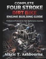 Complete Four Stroke Dirt Bike Engine Building Guide: Professional Protocols for High-Performance Assembly B0GXV9FXVK Book Cover