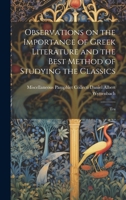 Observations on the Importance of Greek Literature and the Best Method of Studying the Classics: Tra 1022009532 Book Cover