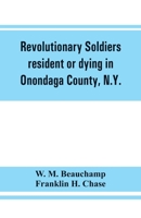 Revolutionary soldiers resident or dying in Onondaga County, N.Y.; with supplementary list of possible veterans 9353861438 Book Cover