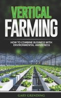 Vertical Farming: How to combine business with environmental awareness 1698946384 Book Cover