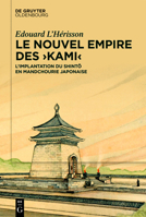 Le Nouvel Empire Des >Kami: L'Implantation Du Shinto En Mandchourie Japonaise (French Edition) 3111534014 Book Cover