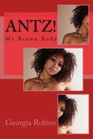 Antz!: My Brown Body 1977964915 Book Cover