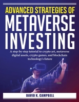 Advanced Strategies of Metaverse Investing: A step-by-step tutorial to crypto art 1804385743 Book Cover