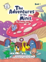 The Adventures of the Minis: Book 1: The Happy Planet 1665778199 Book Cover