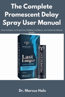 The Complete Promescent Delay Spray User Manual: Clear Guidance on Proper Use, Building Confidence, and Achieving Optimal Results B0FN7351HG Book Cover